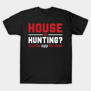 Real Estate - House Hunting? I'm the app for that. T-Shirt